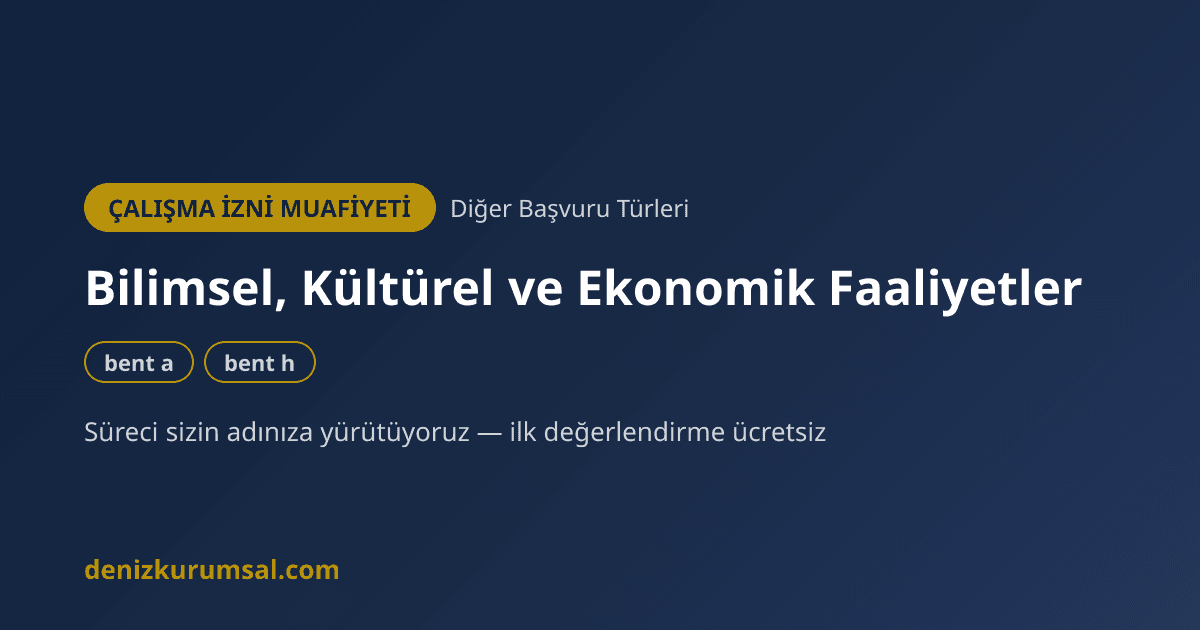 Bilimsel, Kültürel, Sanatsal ve Ekonomik Faaliyetler İçin Çalışma İzni Muafiyeti — bent a, h | Deniz Kurumsal çalışma izni muafiyeti danışmanlığı